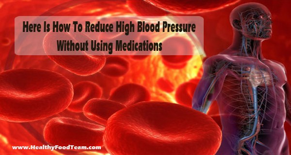 Here Is How To Reduce High Blood Pressure Without Using Medications