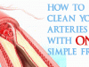 How To Unclog And Clean Your Arteries With One Simple Fruit